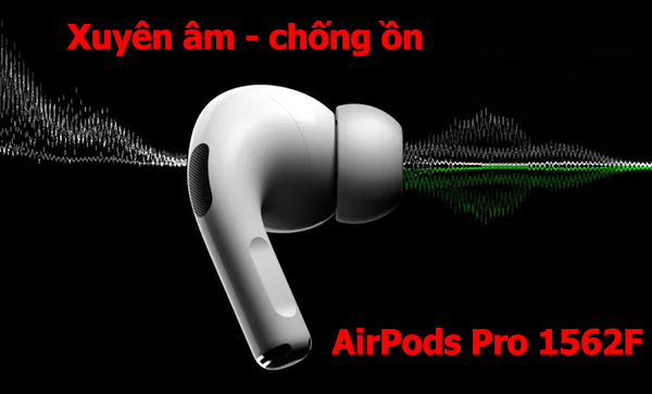 Tính năng xuyên âm chống ồn AirPods Pro 1562F Hô Vằn